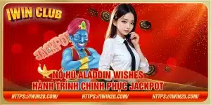 Nổ hũ Aladdin Wishes – Hành trình chinh phục Jackpot