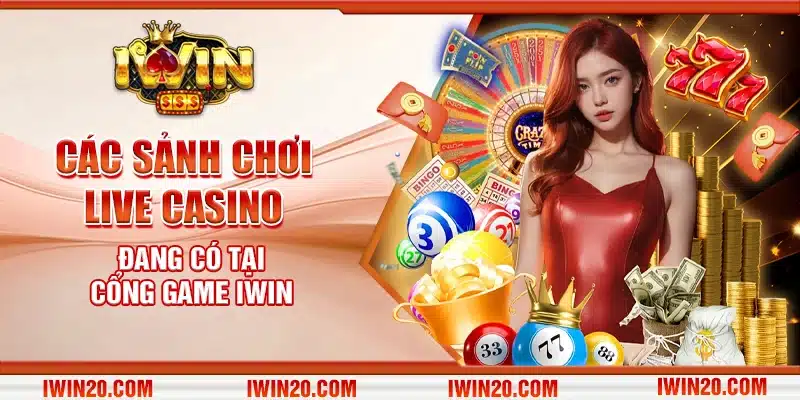 Các sảnh chơi Live Casino đang có tại cổng game IWIN